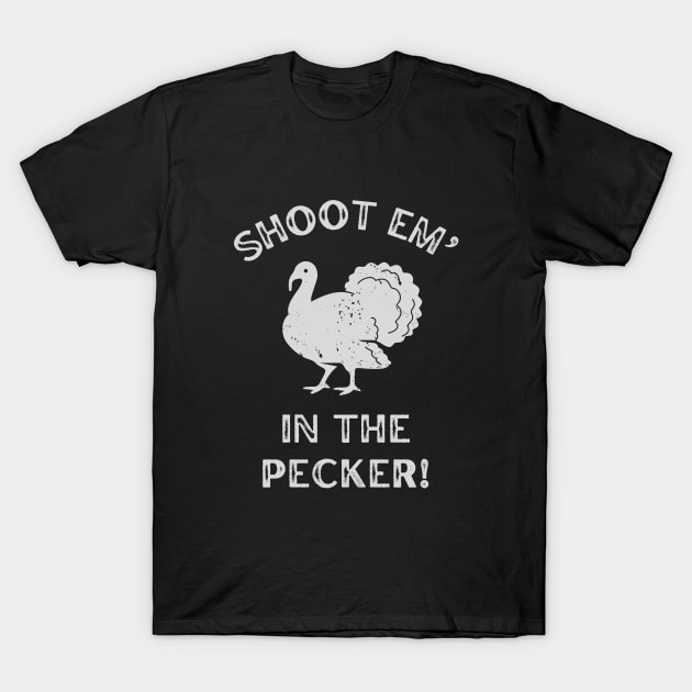 Shoot Em In The Pecker Turkey Hunting T-Shirt by Foxxy Merch